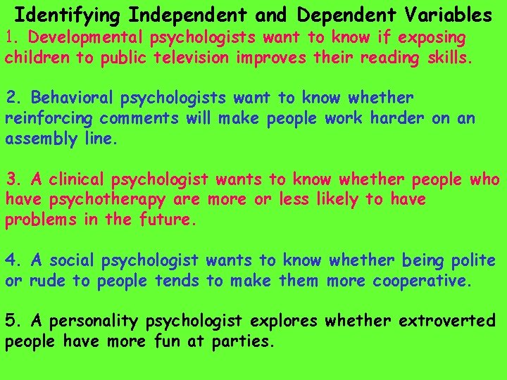 Identifying Independent and Dependent Variables 1. Developmental psychologists want to know if exposing children Identifying Independent and Dependent Variables 1. Developmental psychologists want to know if exposing children