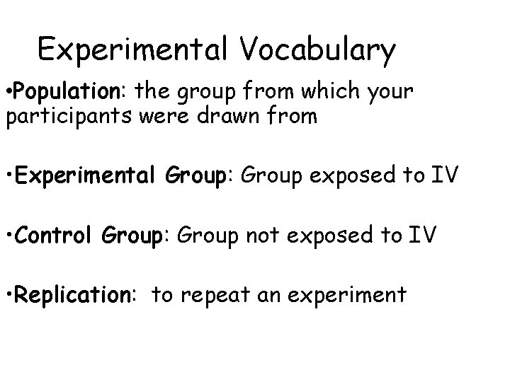Experimental Vocabulary • Population: the group from which your participants were drawn from • Experimental Vocabulary • Population: the group from which your participants were drawn from •