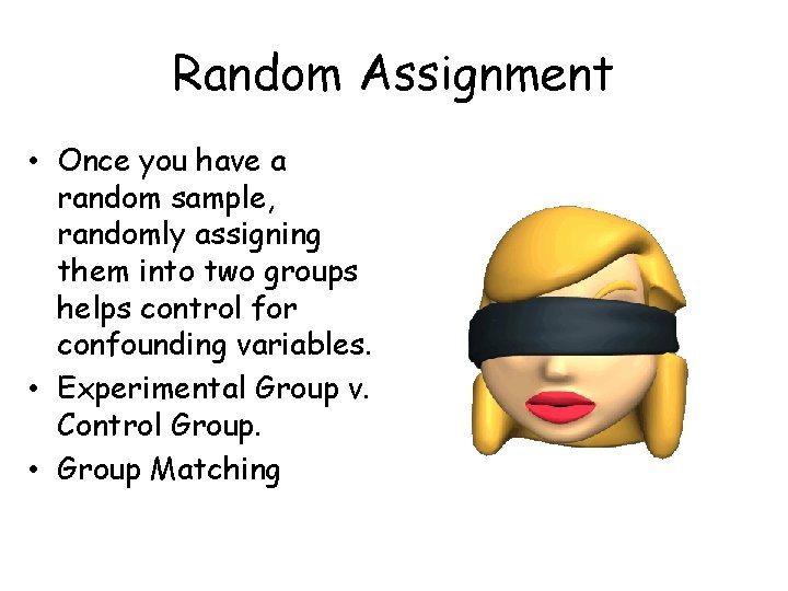 Random Assignment • Once you have a random sample, randomly assigning them into two Random Assignment • Once you have a random sample, randomly assigning them into two