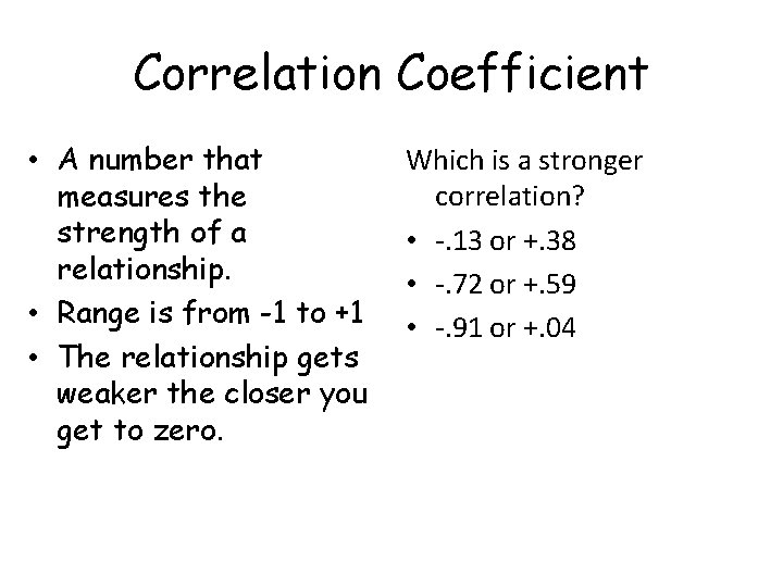 Correlation Coefficient • A number that measures the strength of a relationship. • Range Correlation Coefficient • A number that measures the strength of a relationship. • Range