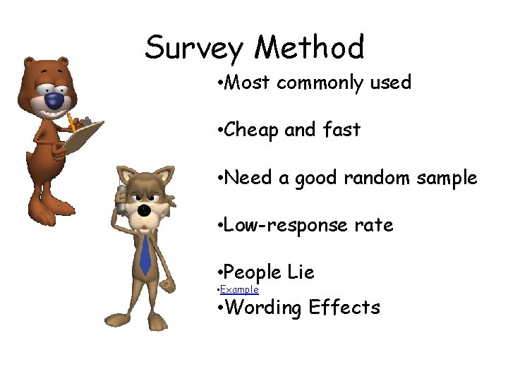 Survey Method • Most commonly used • Cheap and fast • Need a good Survey Method • Most commonly used • Cheap and fast • Need a good