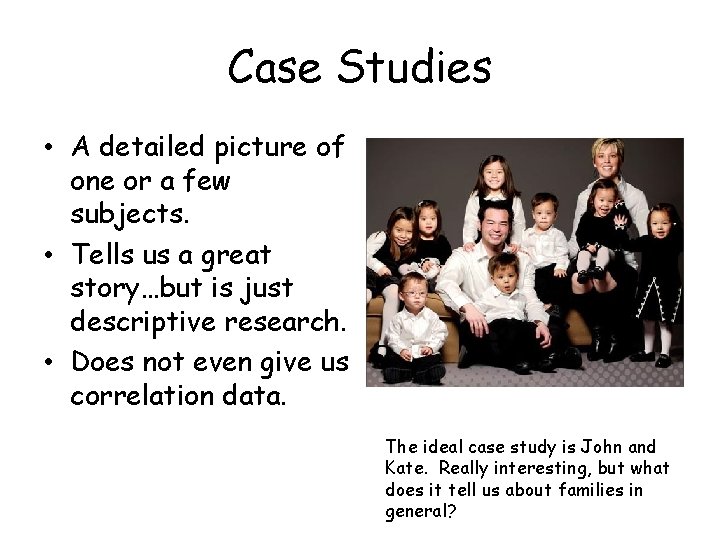 Case Studies • A detailed picture of one or a few subjects. • Tells Case Studies • A detailed picture of one or a few subjects. • Tells