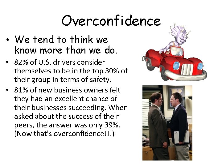 Overconfidence • We tend to think we know more than we do. • 82% Overconfidence • We tend to think we know more than we do. • 82%
