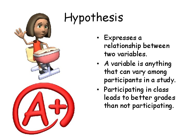 Hypothesis • Expresses a relationship between two variables. • A variable is anything that Hypothesis • Expresses a relationship between two variables. • A variable is anything that