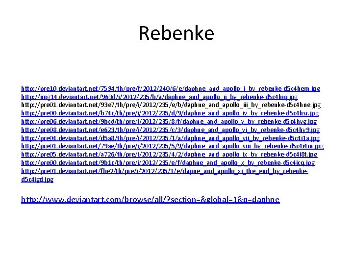 Rebenke http: //pre 10. deviantart. net/7594/th/pre/f/2012/240/6/e/daphne_and_apollo_i_by_rebenke-d 5 c 4 hem. jpg http: //img 14.