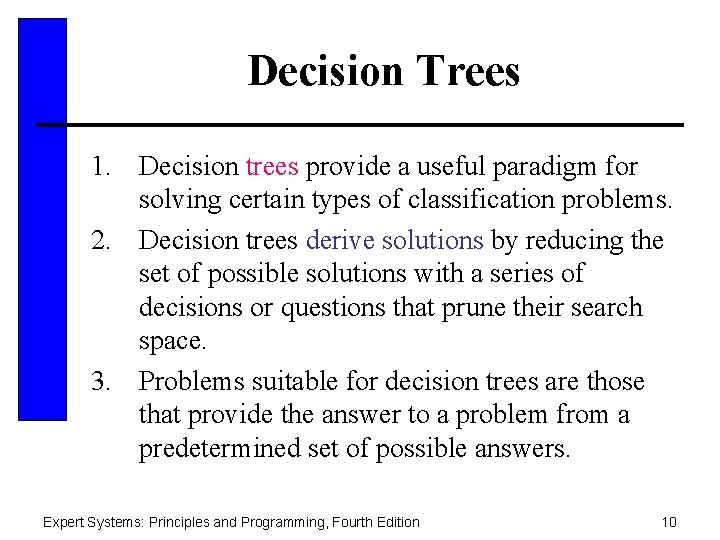 Decision Trees 1. Decision trees provide a useful paradigm for solving certain types of