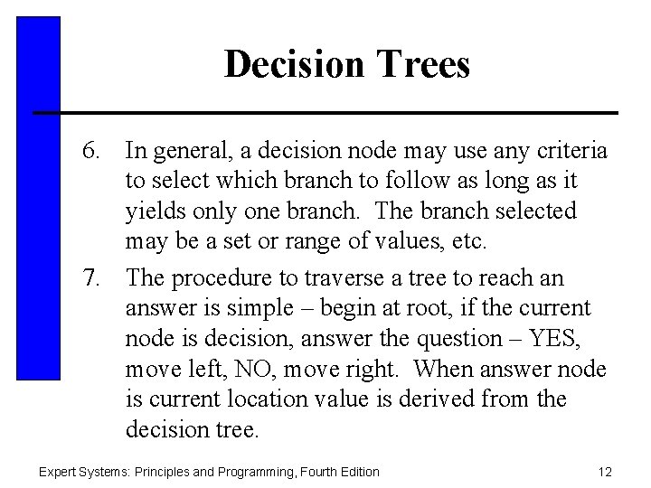 Decision Trees 6. In general, a decision node may use any criteria to select