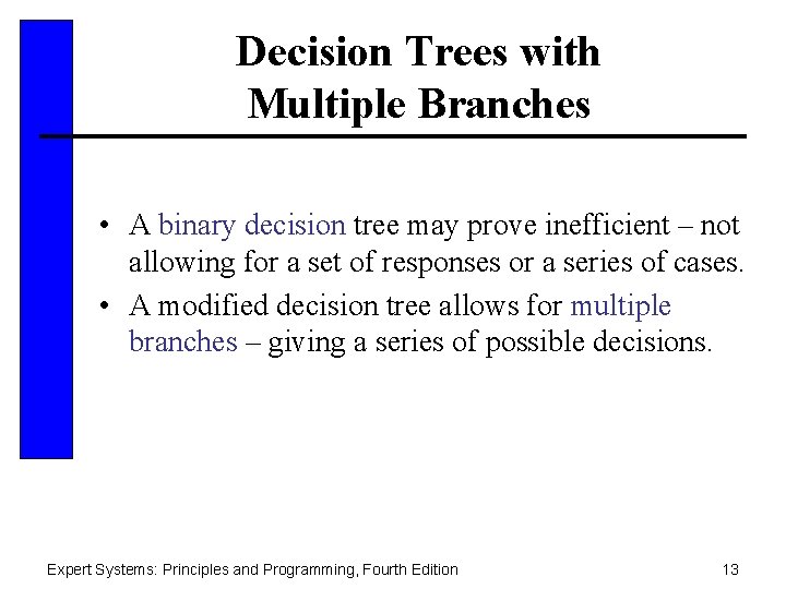 Decision Trees with Multiple Branches • A binary decision tree may prove inefficient –