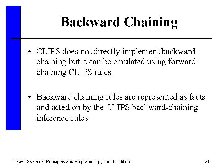 Backward Chaining • CLIPS does not directly implement backward chaining but it can be