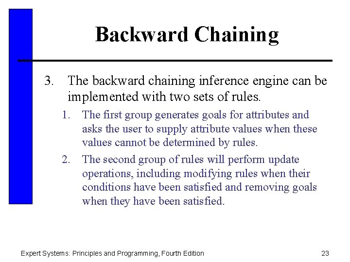 Backward Chaining 3. The backward chaining inference engine can be implemented with two sets