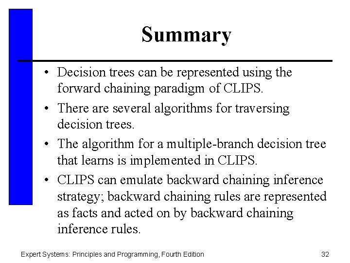 Summary • Decision trees can be represented using the forward chaining paradigm of CLIPS.