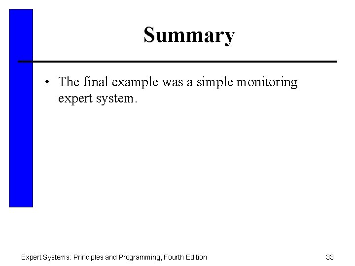 Summary • The final example was a simple monitoring expert system. Expert Systems: Principles