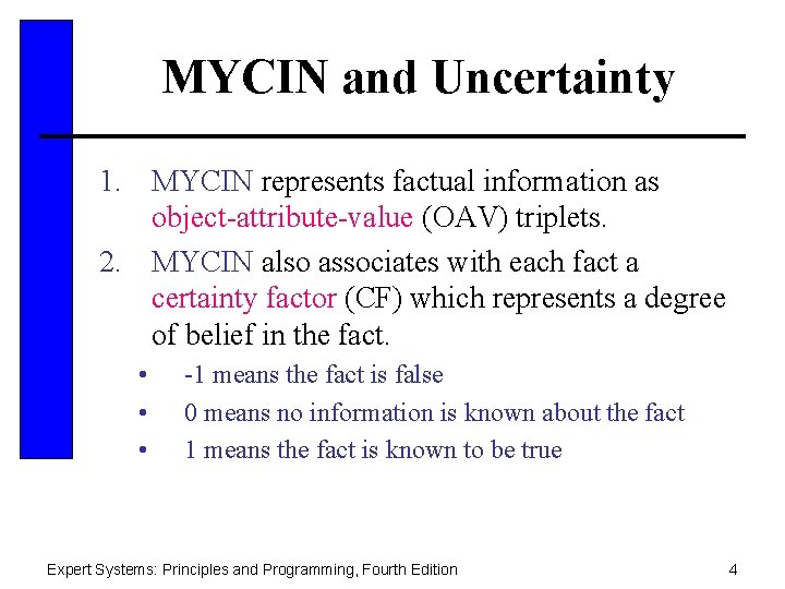 MYCIN and Uncertainty 1. MYCIN represents factual information as object-attribute-value (OAV) triplets. 2. MYCIN