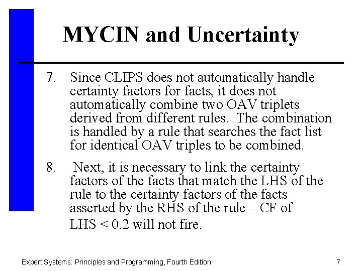 MYCIN and Uncertainty 7. Since CLIPS does not automatically handle certainty factors for facts,