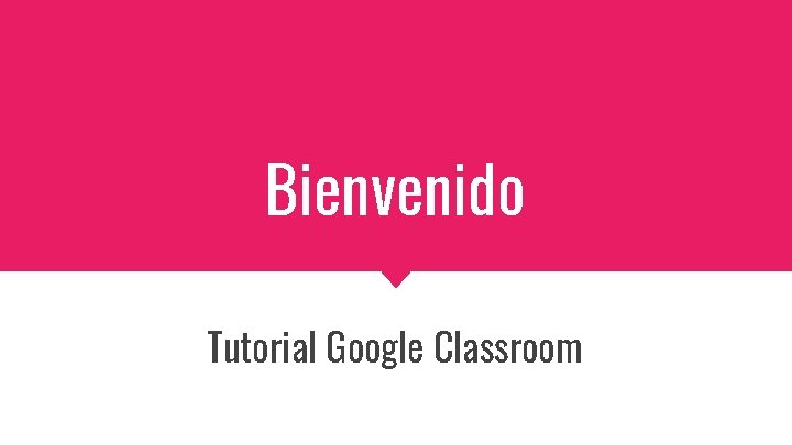 Bienvenido Tutorial Google Classroom 