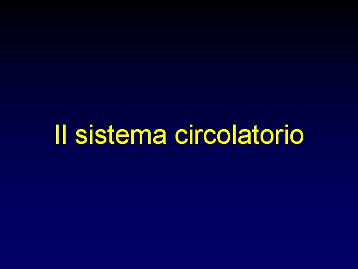Il sistema circolatorio Il sistema circolatorio