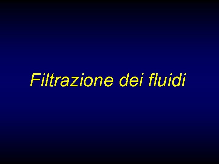 Filtrazione dei fluidi Filtrazione dei fluidi