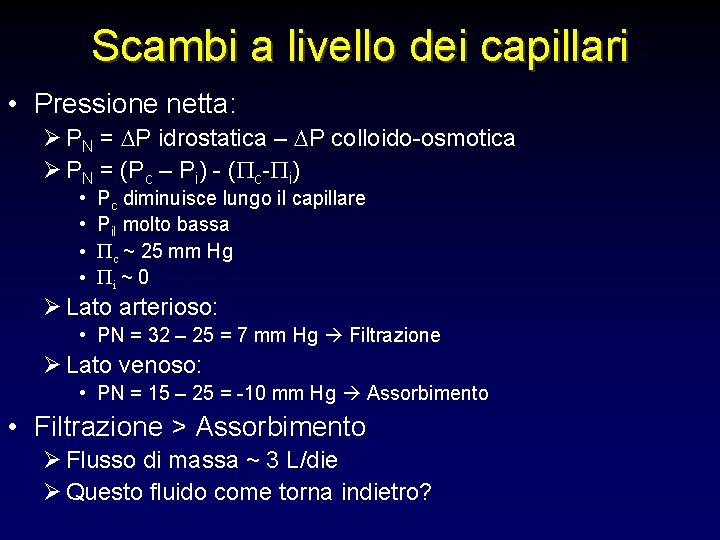 Scambi a livello dei capillari • Pressione netta: Ø PN = DP idrostatica – Scambi a livello dei capillari • Pressione netta: Ø PN = DP idrostatica –