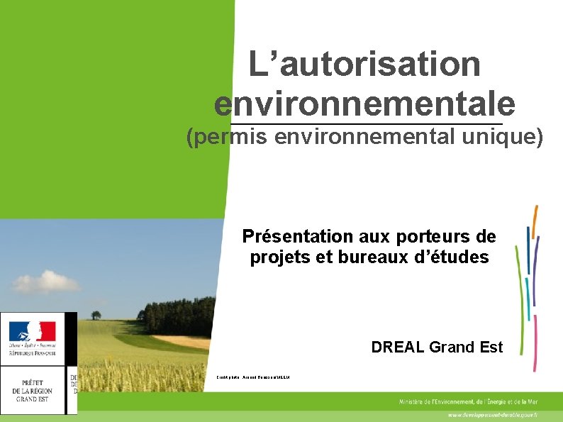 L’autorisation environnementale (permis environnemental unique) Présentation aux porteurs de projets et bureaux d’études DREAL