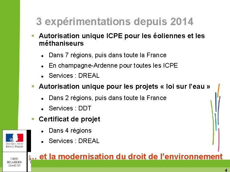 3 expérimentations depuis 2014 Autorisation unique ICPE pour les éoliennes et les méthaniseurs Dans