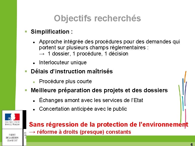 Objectifs recherchés Simplification : Approche intégrée des procédures pour des demandes qui portent sur