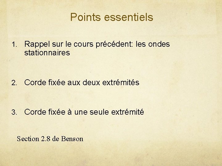 Points essentiels 1. Rappel sur le cours précédent: les ondes stationnaires 2. Corde fixée