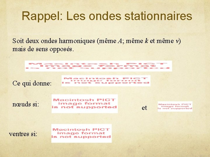 Rappel: Les ondes stationnaires Soit deux ondes harmoniques (même A; même k et même