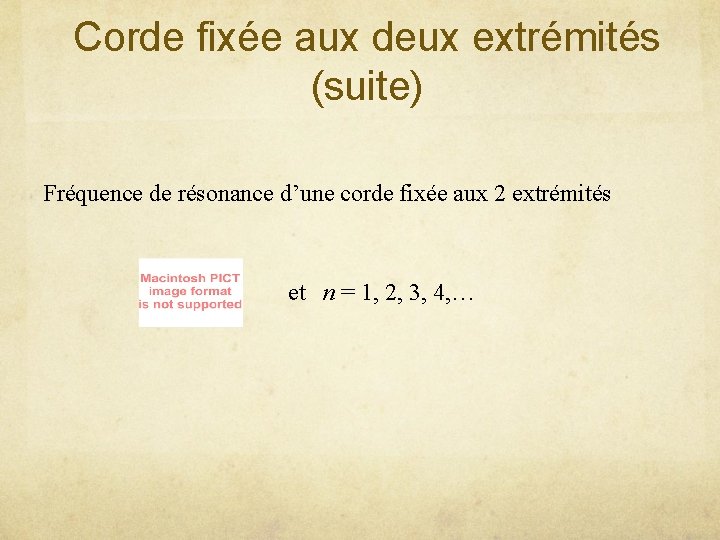 Corde fixée aux deux extrémités (suite) Fréquence de résonance d’une corde fixée aux 2