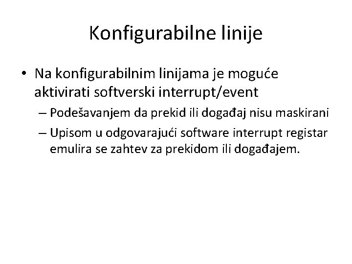 Konfigurabilne linije • Na konfigurabilnim linijama je moguće aktivirati softverski interrupt/event – Podešavanjem da