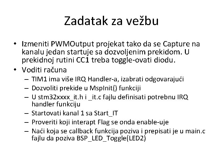 Zadatak za vežbu • Izmeniti PWMOutput projekat tako da se Capture na kanalu jedan