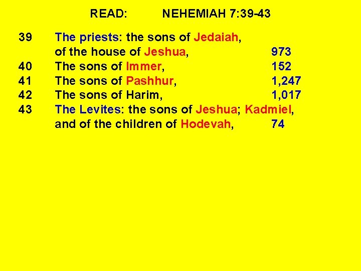 READ: 39 40 41 42 43 NEHEMIAH 7: 39 -43 The priests: the sons