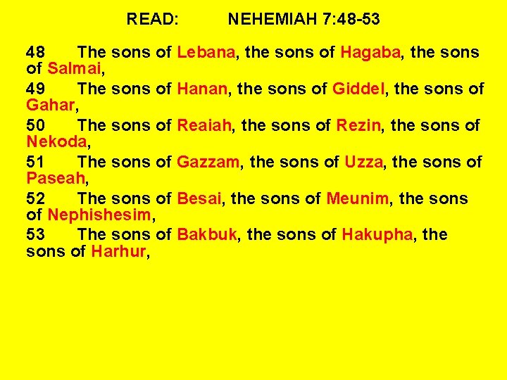READ: NEHEMIAH 7: 48 -53 48 The sons of Lebana, the sons of Hagaba,