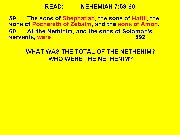 READ: NEHEMIAH 7: 59 -60 59 The sons of Shephatiah, the sons of Hattil,