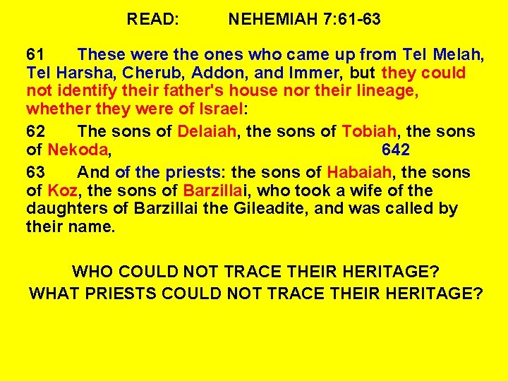 READ: NEHEMIAH 7: 61 -63 61 These were the ones who came up from
