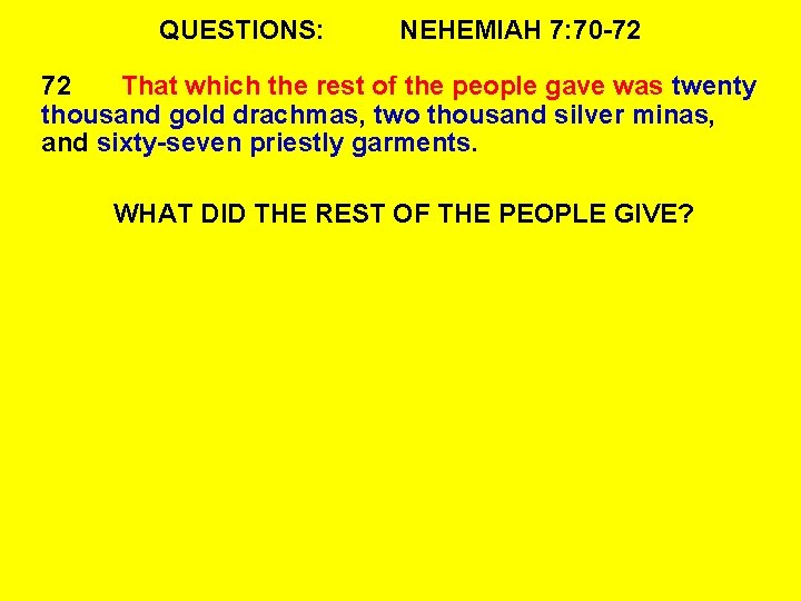 QUESTIONS: NEHEMIAH 7: 70 -72 72 That which the rest of the people gave