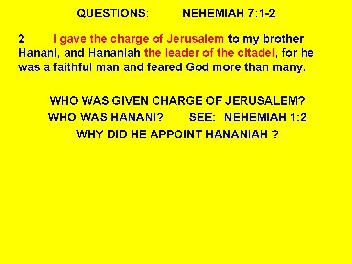 QUESTIONS: NEHEMIAH 7: 1 -2 2 I gave the charge of Jerusalem to my