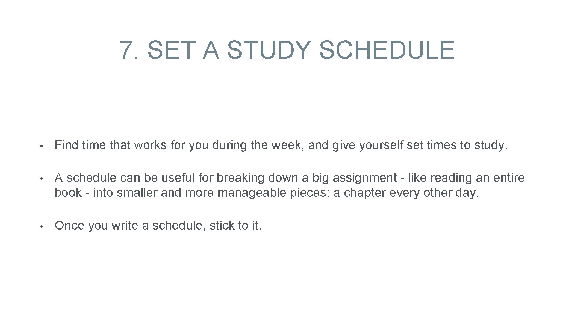 7. SET A STUDY SCHEDULE • Find time that works for you during the