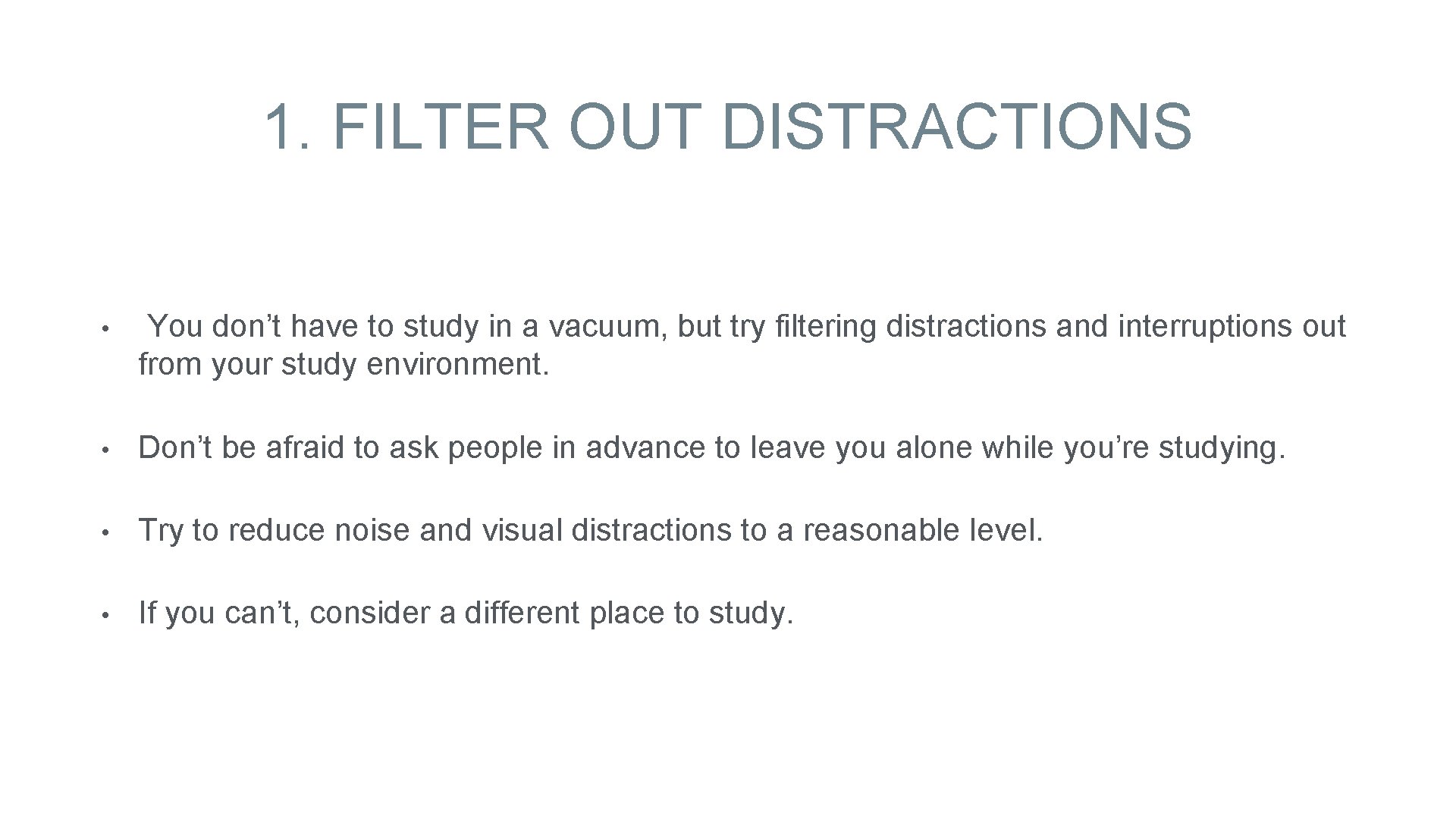 1. FILTER OUT DISTRACTIONS • You don’t have to study in a vacuum, but