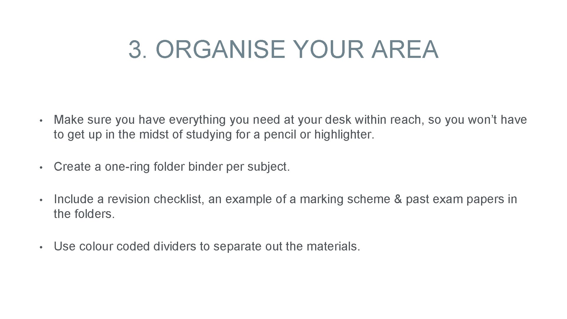 3. ORGANISE YOUR AREA • Make sure you have everything you need at your