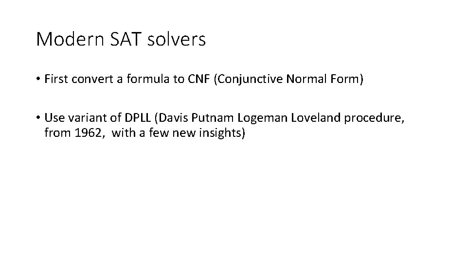 Modern SAT solvers • First convert a formula to CNF (Conjunctive Normal Form) •