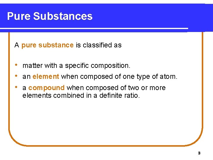 Pure Substances A pure substance is classified as • matter with a specific composition.