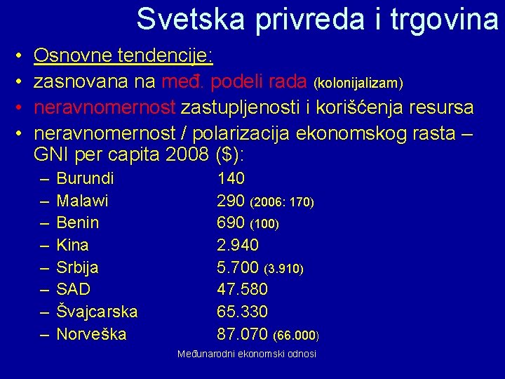 Svetska privreda i trgovina • • Osnovne tendencije: zasnovana na međ. podeli rada (kolonijalizam)