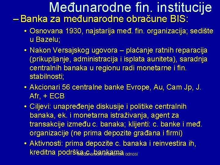 Međunarodne fin. institucije – Banka za međunarodne obračune BIS: • Osnovana 1930, najstarija međ.