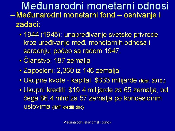 Međunarodni monetarni odnosi – Međunarodni monetarni fond – osnivanje i zadaci: • 1944 (1945):