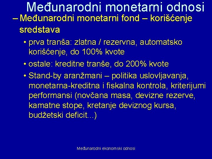 Međunarodni monetarni odnosi – Međunarodni monetarni fond – korišćenje sredstava • prva tranša: zlatna