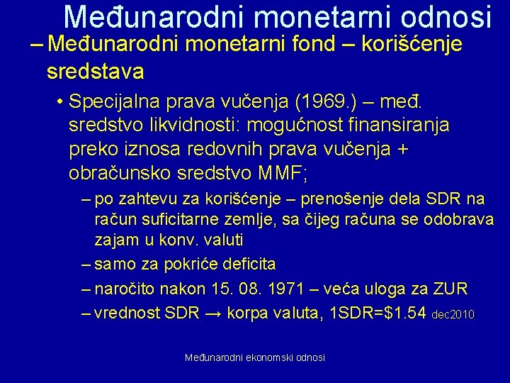 Međunarodni monetarni odnosi – Međunarodni monetarni fond – korišćenje sredstava • Specijalna prava vučenja