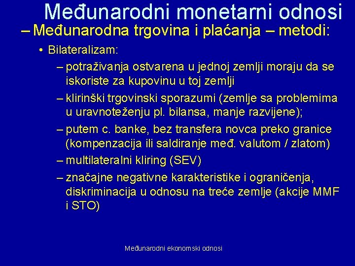 Međunarodni monetarni odnosi – Međunarodna trgovina i plaćanja – metodi: • Bilateralizam: – potraživanja