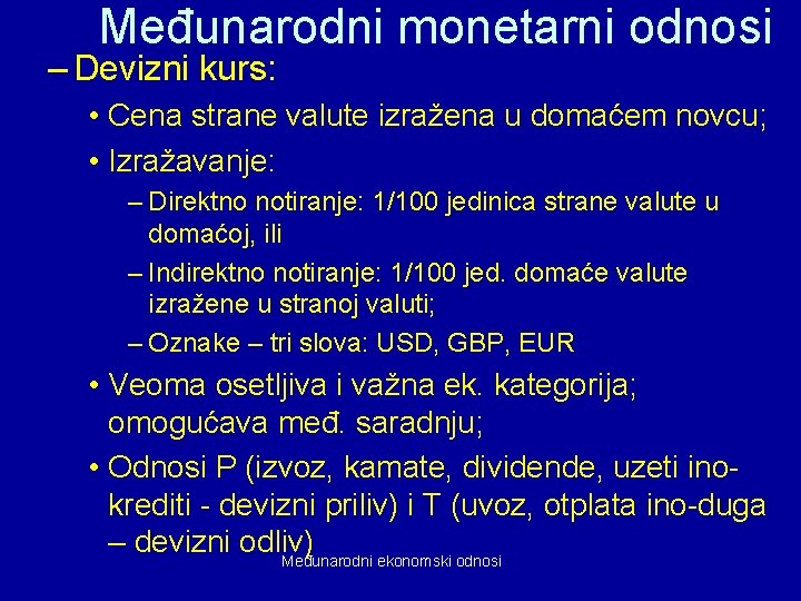 Međunarodni monetarni odnosi – Devizni kurs: • Cena strane valute izražena u domaćem novcu;