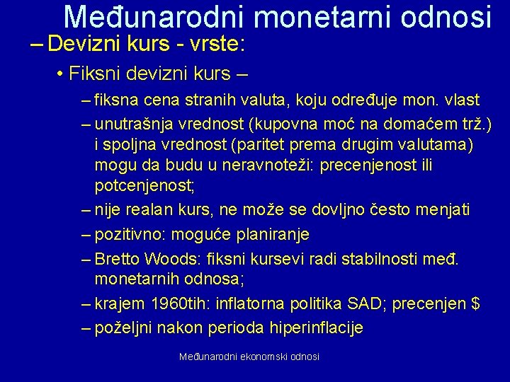 Međunarodni monetarni odnosi – Devizni kurs - vrste: • Fiksni devizni kurs – –