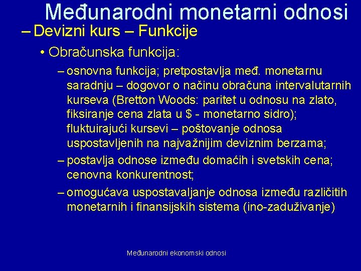 Međunarodni monetarni odnosi – Devizni kurs – Funkcije • Obračunska funkcija: – osnovna funkcija;